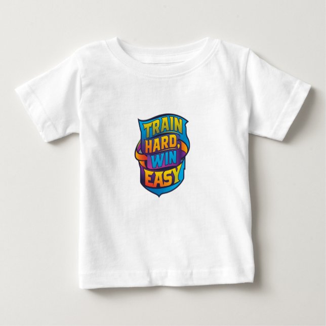 TRAIN HARD WIN EASY BABY T-Shirt (Front)