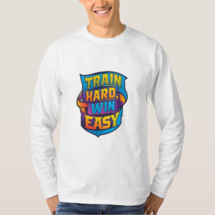 TRAIN HARD WIN EASY T-Shirt
