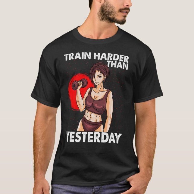Train Harder Than Yesterday Motivation Workout Gym T-Shirt (Front)