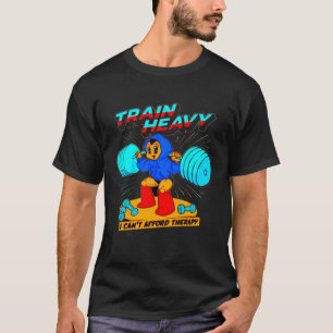 Train Heavy I cant Afford Therapy Bodybuilding Gym T-Shirt