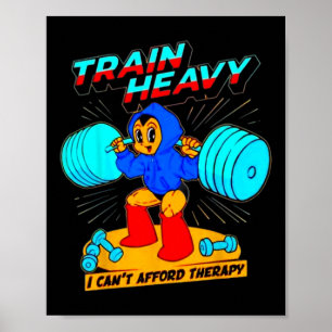 Train Heavy I Cant Afford Therapy  Poster
