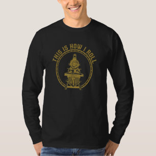 Train How I Roll Railroad Train  Model Train Enthu T-Shirt