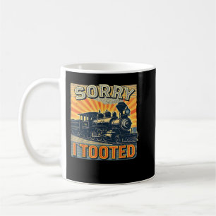 Train Humour Saying Funny Railroad Sorry I Tooted Coffee Mug