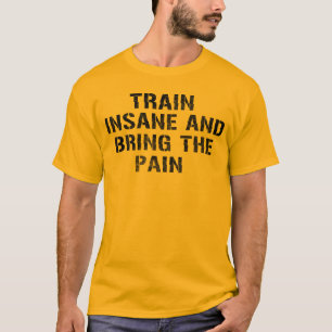 Train insane and Bring The Pain T-Shirt