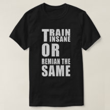 Train Insane or Remain the Same Fitness Motivation