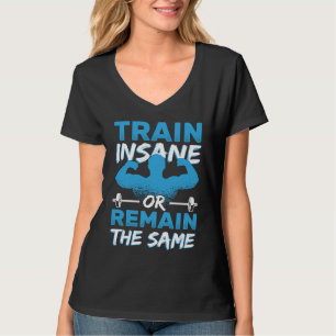 Train Insane Or Remain The Same Fitness Workout Gy T-Shirt