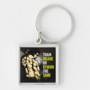 Train Insane Or Remain The Same - Gym Motivation Key Ring