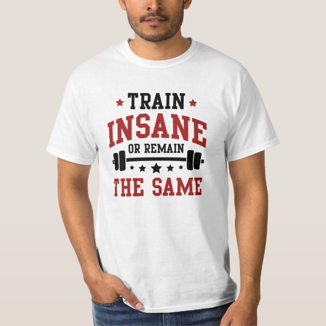 Train Insane Or Remain The Same T-Shirt (Front)