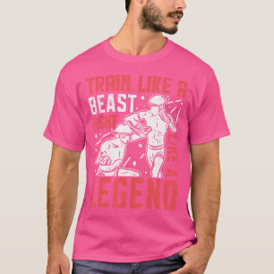 Train Like A Beast Fight Like A Legend Muay Thai T-Shirt