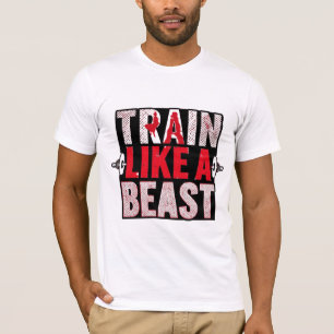 Train Like a Beast Gym Motivation Shirt