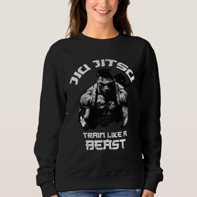 Train like a Beast Jiu Jitsu BJJ Grappling MMA Sweatshirt (Front)