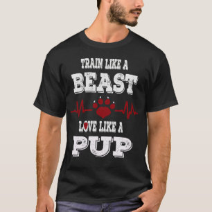 TRAIN LIKE A BEAST LOVE LIKE A PUP Men's T-Shirt