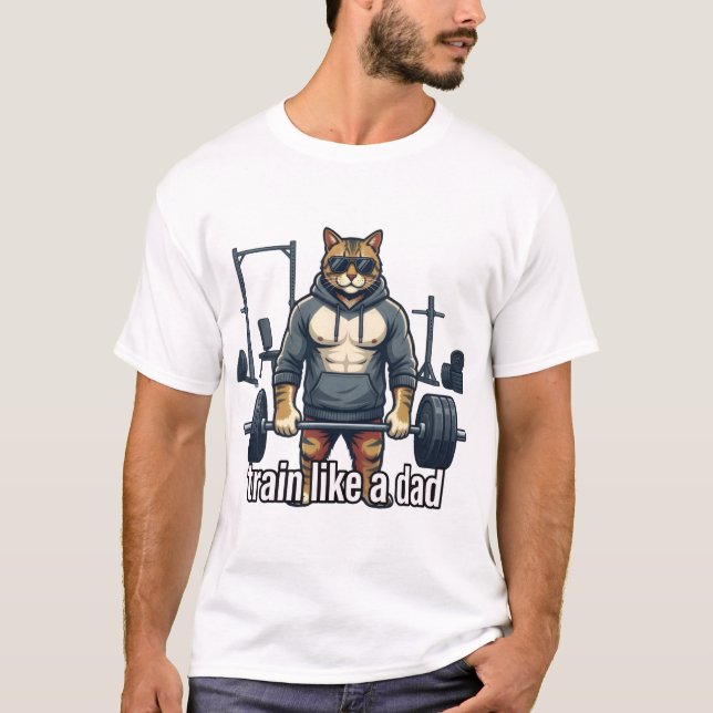 Train Like A Dad - Funny Gym Cat T-Shirt |  (Front)