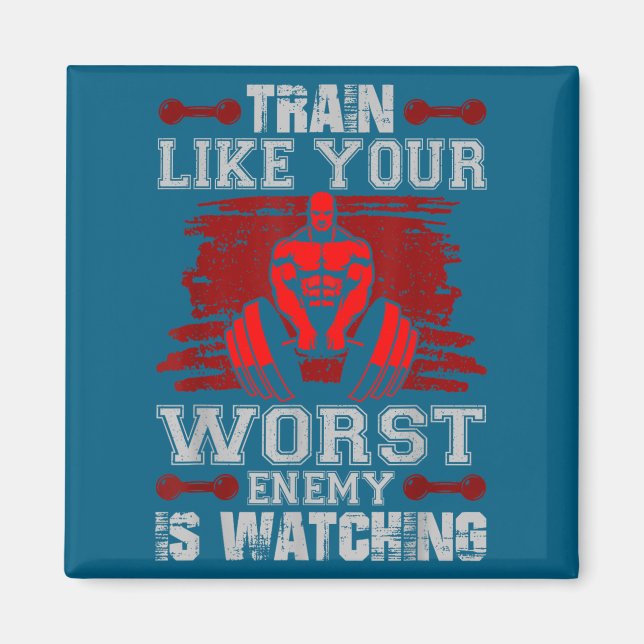 Train Like Your Worst Enemy Is Watching Fitness Mo Magnet (Front)