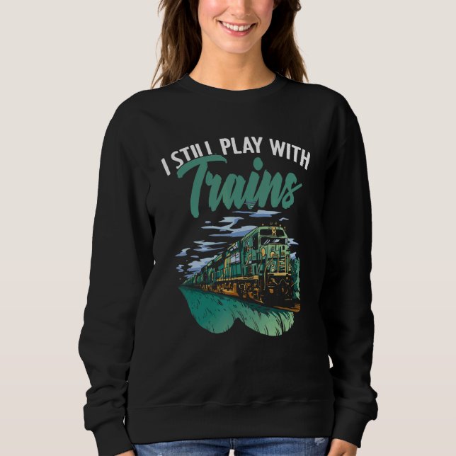 Train Locomotive Engines Rail Fans For Train Condu Sweatshirt (Front)