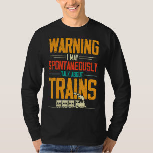 Train Love Warning I May Spontaneously Talk About T-Shirt