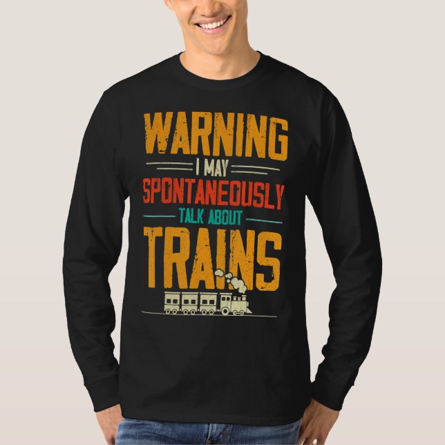 Train Love Warning I May Spontaneously Talk About  T-Shirt (Front)