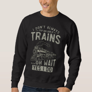 Train Lover Funny Trainspotter Railroad Locomotive Sweatshirt