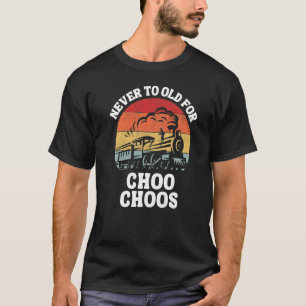 Train Never Too Old For Choo Choos Retro Locomotiv T-Shirt