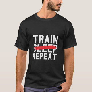Train Sleep Repeat Fitness Gym Work-Out Exercise T T-Shirt