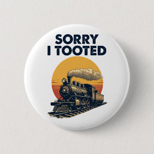 Train Sorry I Tooted Funny Locomotive Railroad 6 Cm Round Badge