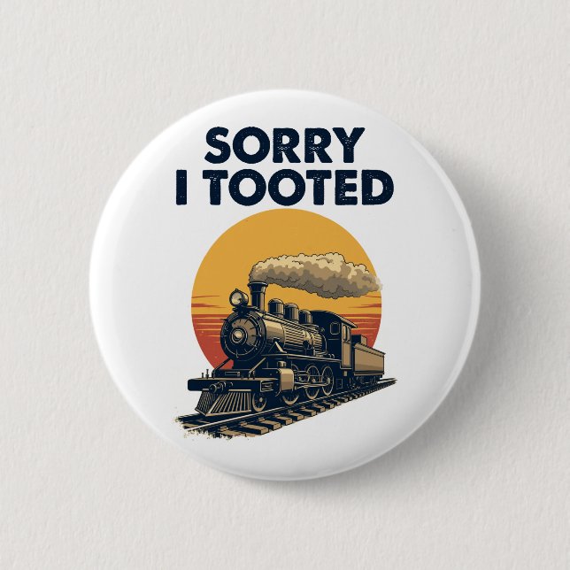 Train Sorry I Tooted Funny Locomotive Railroad 6 Cm Round Badge (Front)