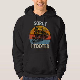 Train Sorry I Tooted Funny Locomotive Railroad Men Hoodie