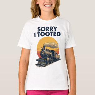 Train Sorry I Tooted Funny Locomotive Railroad T-Shirt
