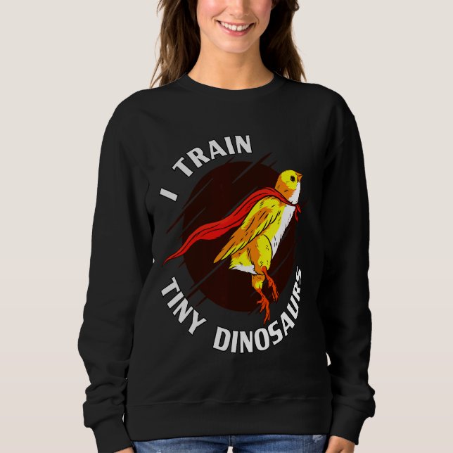 Train Tiny Dinosaurs Chicken   Sweatshirt (Front)