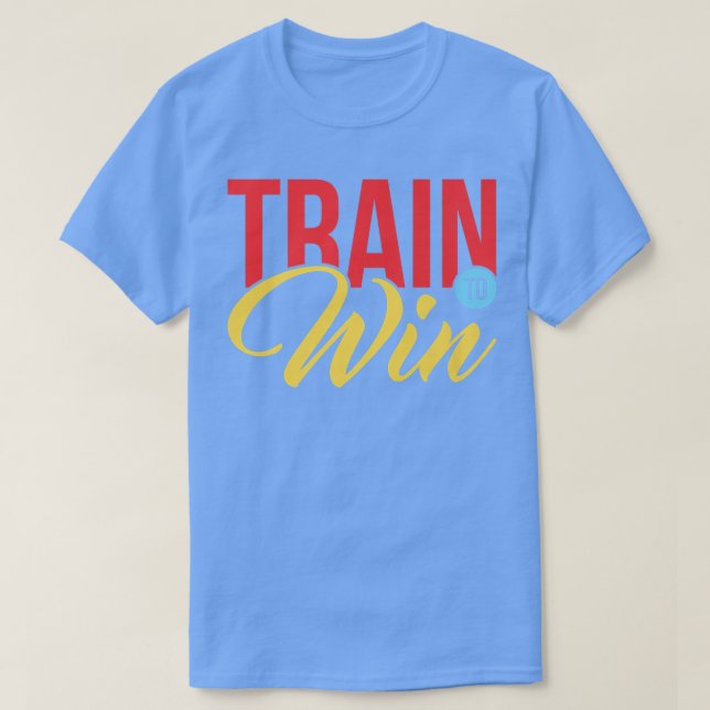 Train To Win Motivation T-Shirt (Design Front)
