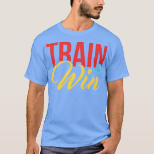 Train To Win Motivation T-Shirt