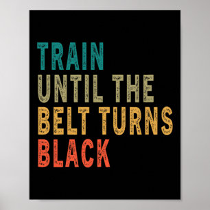 Train Until The Belt Turns Black Funny Vintage Tae Poster