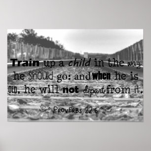 Train up a child...Proverbs 22:6 Poster