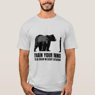 Train your mind to be calm in every situation T-Shirt