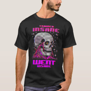 Trained Insane Went Insane gym Weightlifting Bodyb T-Shirt