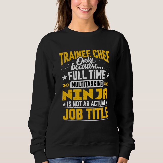 Trainee Chef Job Title   Future Chef Baker Cook Sweatshirt (Front)