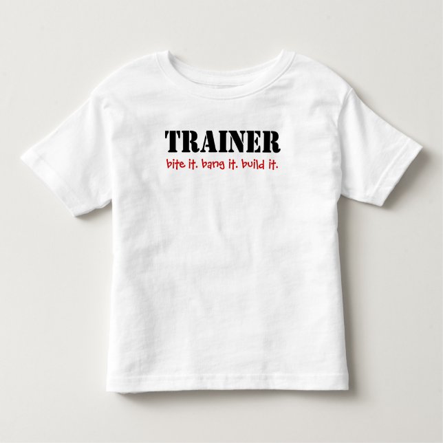 TRAINER, bite it. bang it. build it. Toddler T-Shirt (Front)