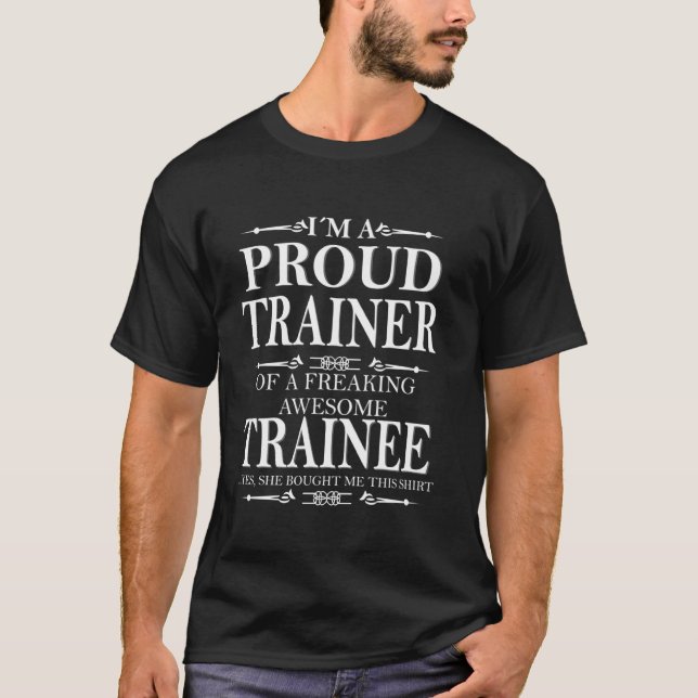 Trainer & Trainee I M A Proud Trainee Of A Freakin T-Shirt (Front)