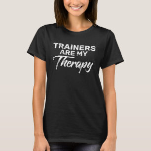 TRAINERS Are My Therapy for TRAINER T-Shirt
