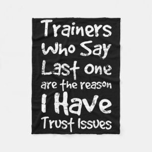 Trainers Who Say Last One Are The Reason I Have Tr Fleece Blanket