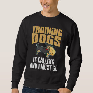 Training Dogs Is Calling & I Must Go Retro   Prese Sweatshirt