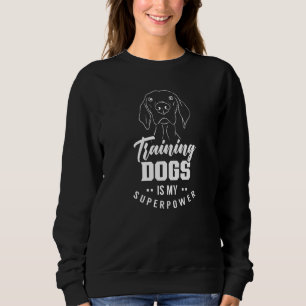Training Dogs Is My Superpower Handler Service Tra Sweatshirt