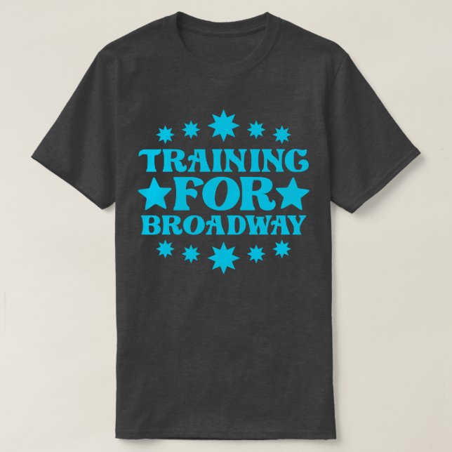 Training For Broadway 1 T-Shirt (Design Front)