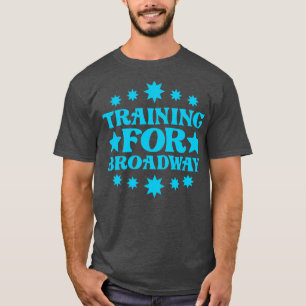 Training For Broadway 1 T-Shirt