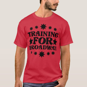 Training For Broadway 3 T-Shirt