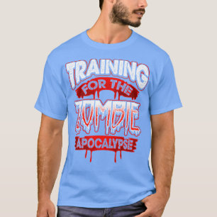 Training for the zombie apocalypse 1 T-Shirt