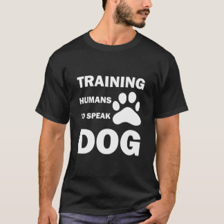 Training Humans To Speak Dog, funny Dog Trainer T-Shirt