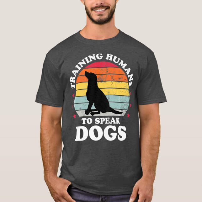 Training Humans To Speak Dog Training Gift Funny T-Shirt (Front)
