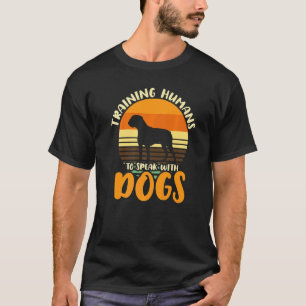 Training Humans To Speak With Dogs Dog Trainer 1 T-Shirt