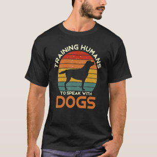 Training Humans To Speak With Dogs  Dog Trainer 2 T-Shirt